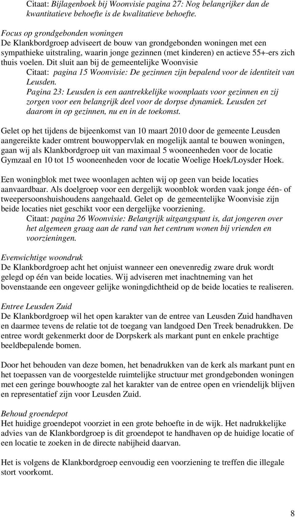 voelen. Dit sluit aan bij de gemeentelijke Woonvisie Citaat: pagina 15 Woonvisie: De gezinnen zijn bepalend voor de identiteit van Leusden.