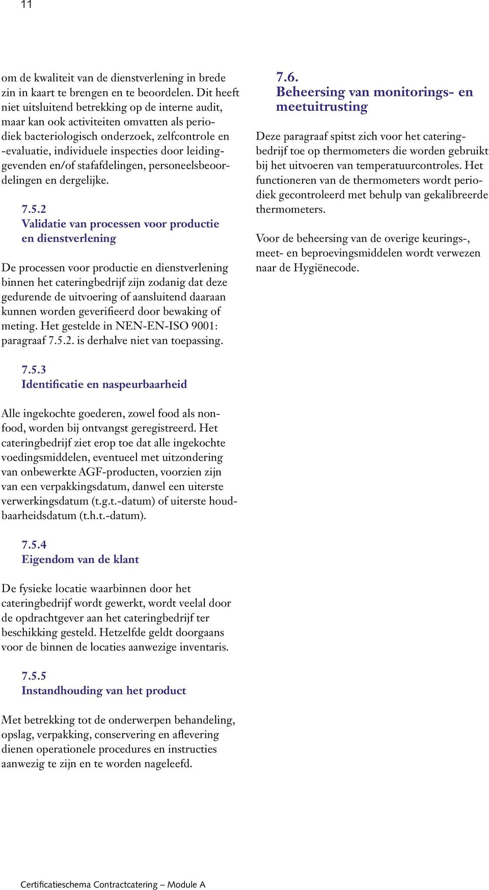 leidinggevenden en/of stafafdelingen, personeelsbeoordelingen en dergelijke. 7.5.