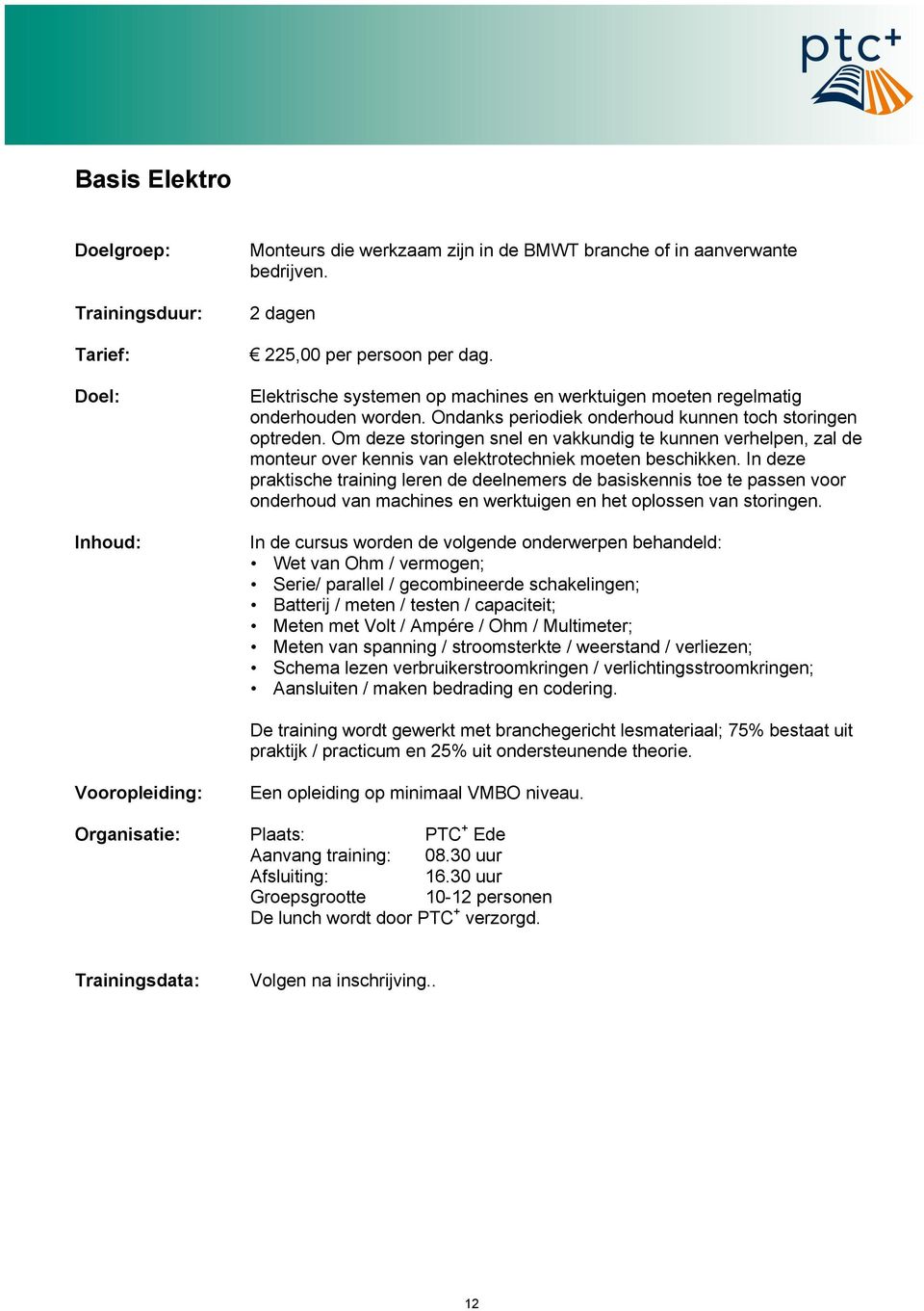 In deze praktische training leren de deelnemers de basiskennis toe te passen voor onderhoud van machines en werktuigen en het oplossen van storingen.