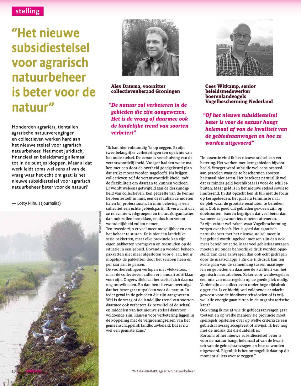 Maar al dat werk leidt soms wel eens af van de vraag waar het echt om gaat: is het nieuwe subsidiestelsel voor agrarisch natuurbeheer beter voor de natuur?