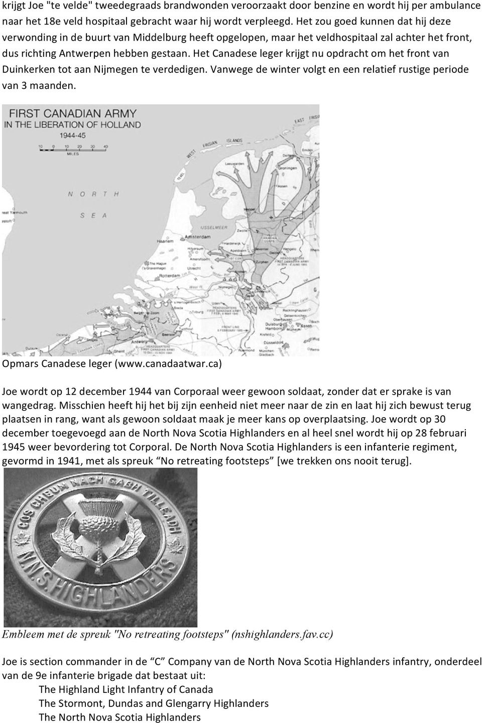 Het Canadese leger krijgt nu opdracht om het front van Duinkerken tot aan Nijmegen te verdedigen. Vanwege de winter volgt en een relatief rustige periode van 3 maanden. Opmars Canadese leger (www.