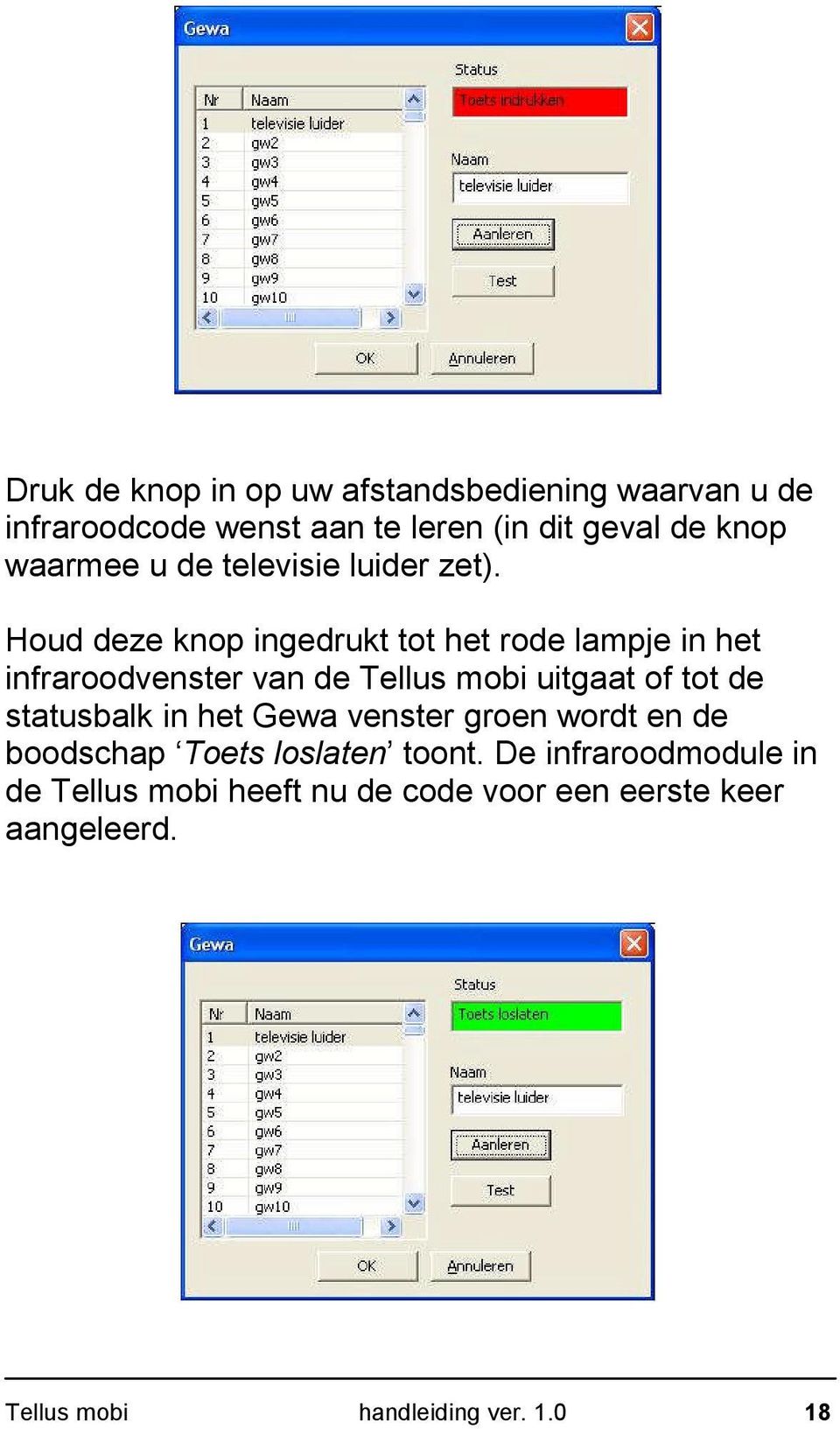 Houd deze knop ingedrukt tot het rode lampje in het infraroodvenster van de Tellus mobi uitgaat of tot de