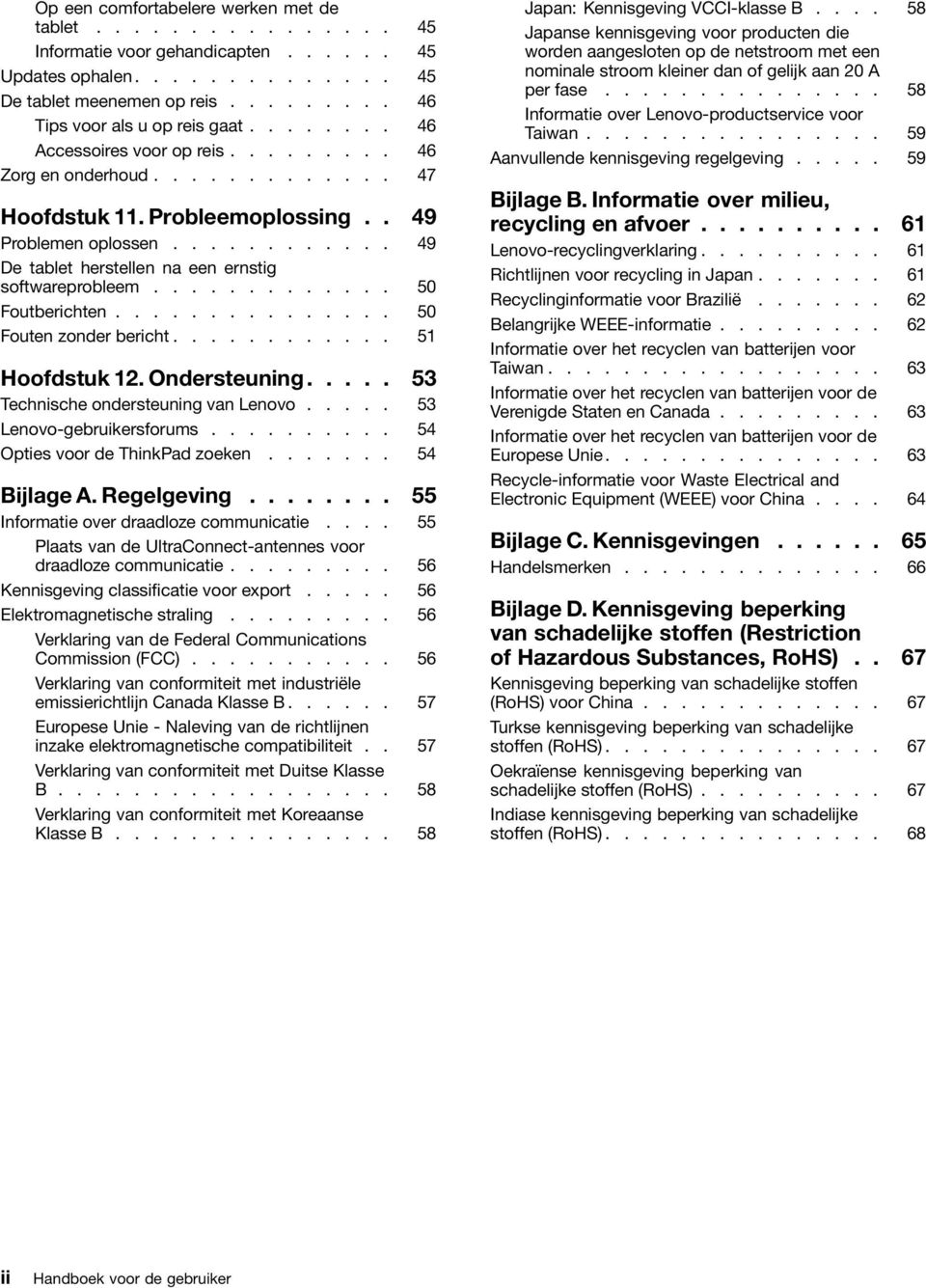 ............ 50 Foutberichten............... 50 Fouten zonder bericht............ 51 Hoofdstuk 12. Ondersteuning..... 53 Technische ondersteuning van Lenovo..... 53 Lenovo-gebruikersforums.