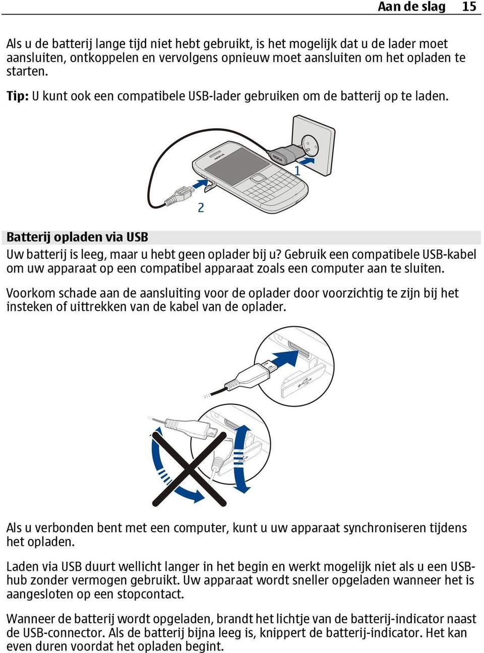 Gebruik een compatibele USB-kabel om uw apparaat op een compatibel apparaat zoals een computer aan te sluiten.