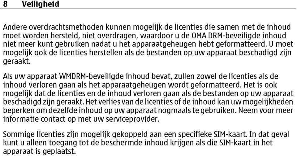 Als uw apparaat WMDRM-beveiligde inhoud bevat, zullen zowel de licenties als de inhoud verloren gaan als het apparaatgeheugen wordt geformatteerd.