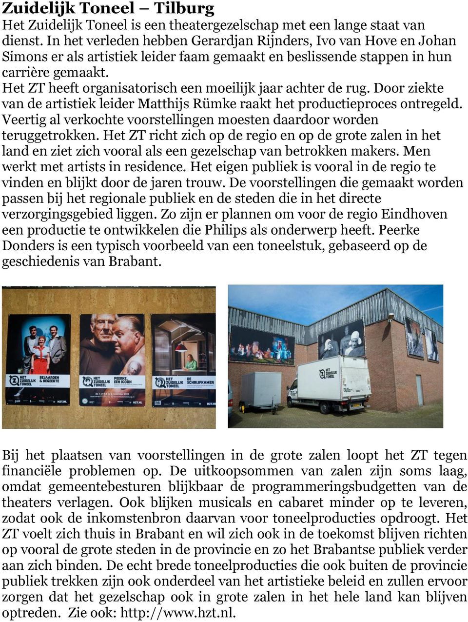 Het ZT heeft organisatorisch een moeilijk jaar achter de rug. Door ziekte van de artistiek leider Matthijs Rümke raakt het productieproces ontregeld.