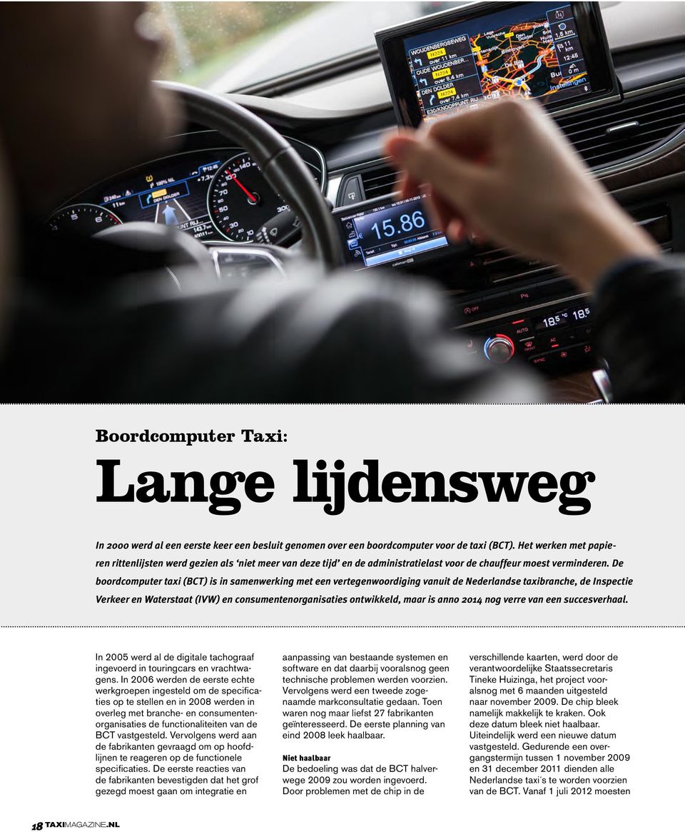 De boordcomputer taxi (BCT) is in samenwerking met een vertegenwoordiging vanuit de Nederlandse taxibranche, de Inspectie Verkeer en Waterstaat (IVW) en consumentenorganisaties ontwikkeld, maar is