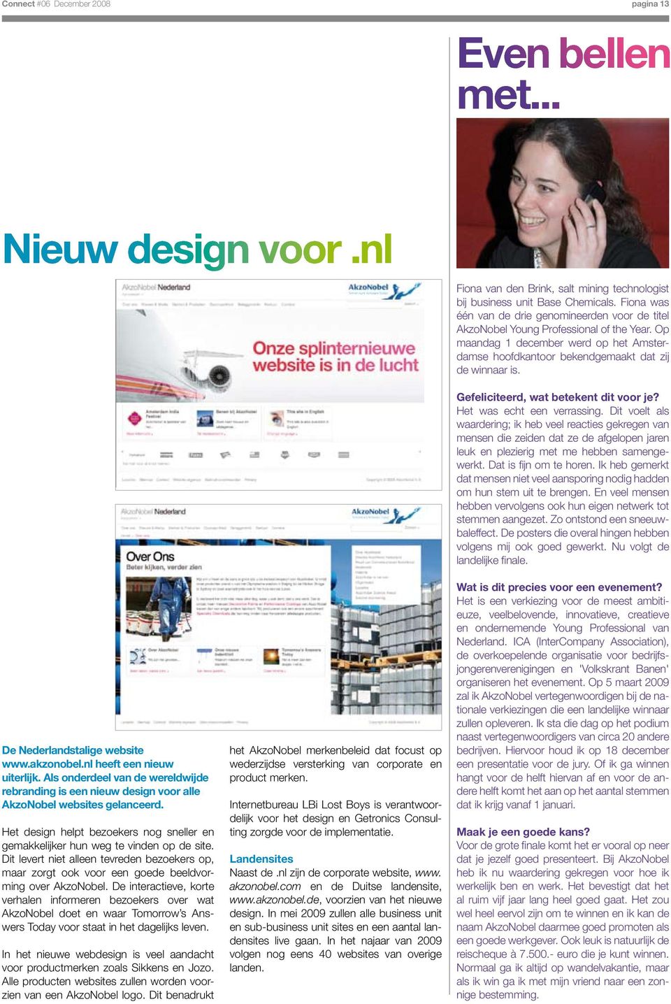 De Nederlandstalige website www.akzonobel.nl heeft een nieuw uiterlijk. Als onderdeel van de wereldwijde rebranding is een nieuw design voor alle AkzoNobel websites gelanceerd.