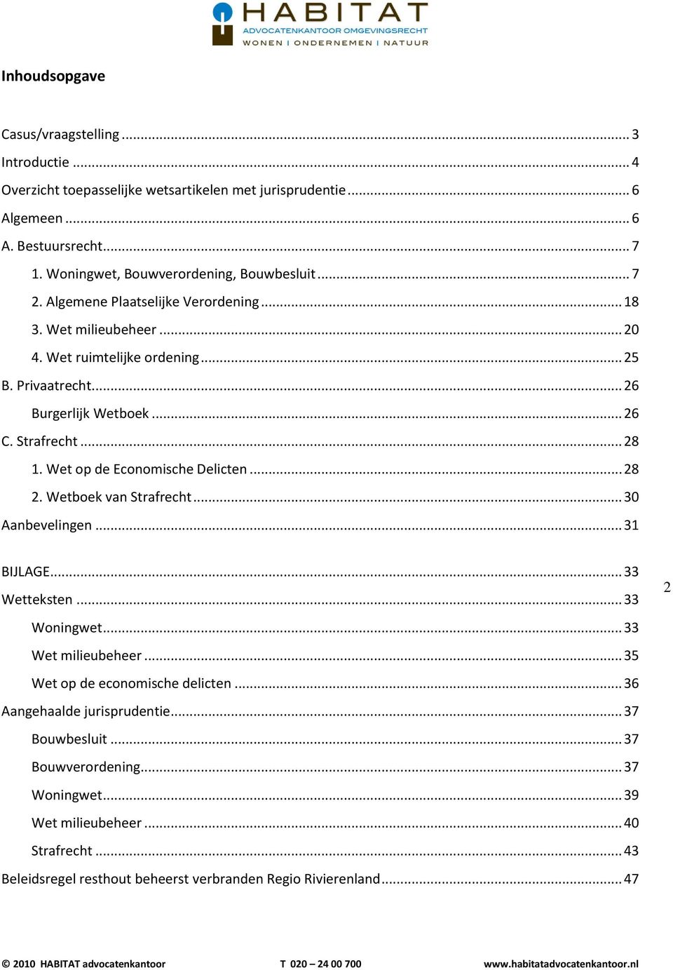 .. 26 C. Strafrecht... 28 1. Wet op de Economische Delicten... 28 2. Wetboek van Strafrecht... 30 Aanbevelingen... 31 BIJLAGE... 33 Wetteksten... 33 Woningwet... 33 Wet milieubeheer.