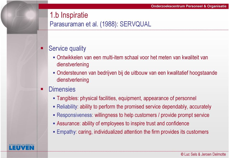 Ondersteunen van bedrijven bij de uitbouw van een kwalitatief hoogstaande dienstverlening Dimensies Tangibles: physical facilities, equipment, appearance of