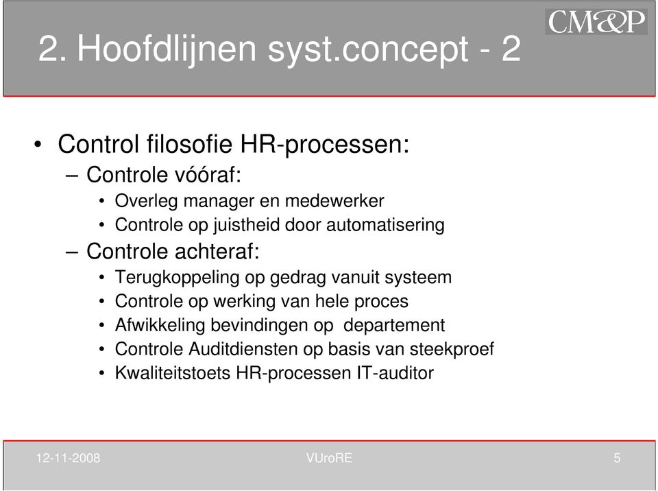 Controle op juistheid door automatisering Controle achteraf: Terugkoppeling op gedrag vanuit