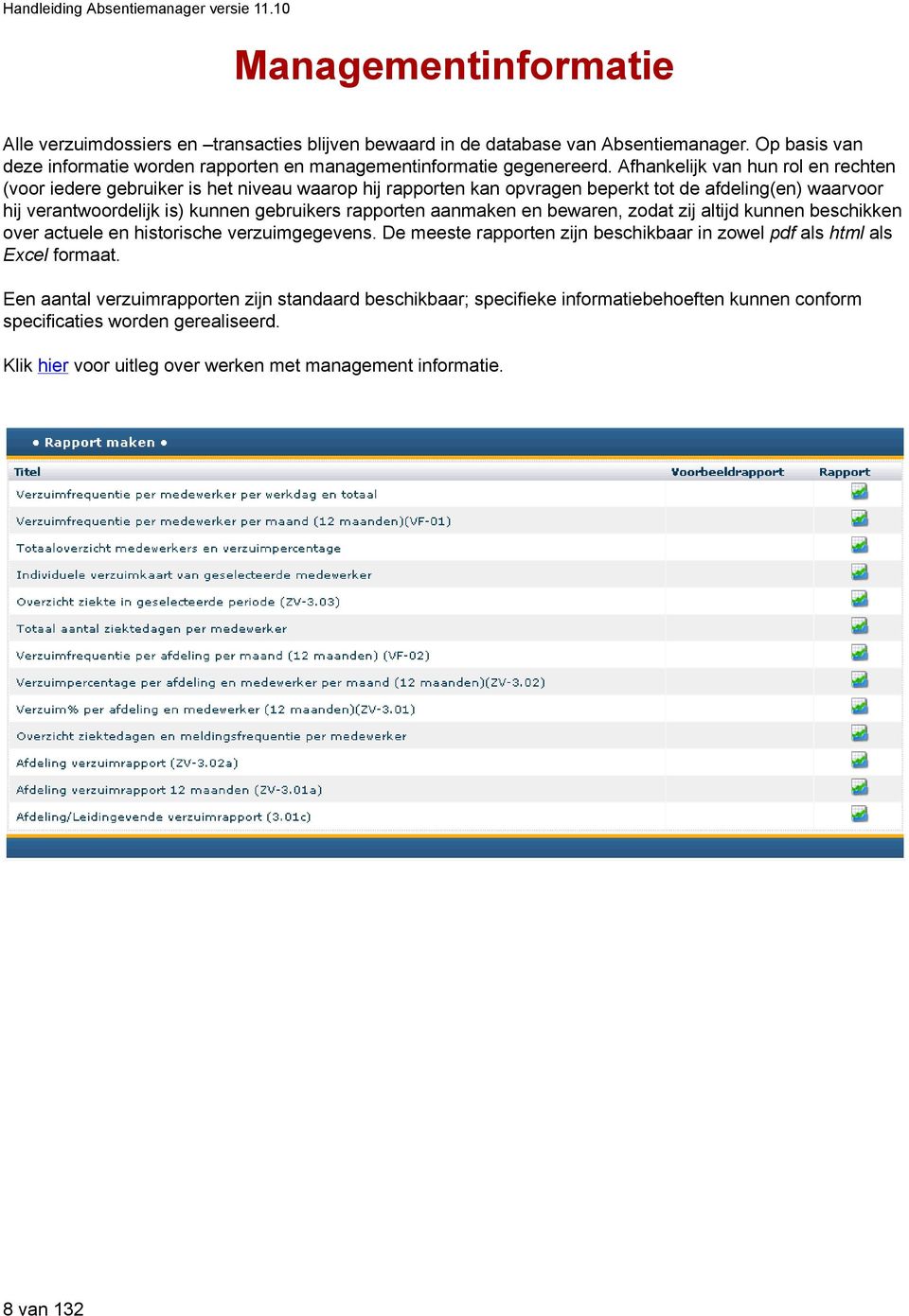 rapporten aanmaken en bewaren, zodat zij altijd kunnen beschikken over actuele en historische verzuimgegevens. De meeste rapporten zijn beschikbaar in zowel pdf als html als Excel formaat.