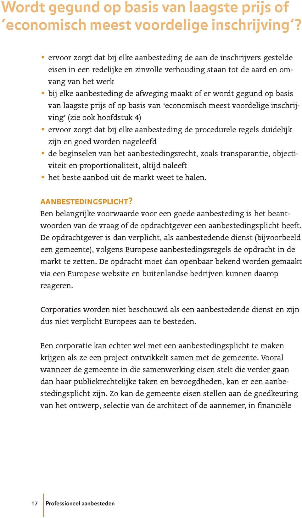 of er wordt gegund op basis van laagste prijs of op basis van economisch meest voordelige inschrijving (zie ook hoofdstuk 4) ervoor zorgt dat bij elke aanbesteding de procedurele regels duidelijk