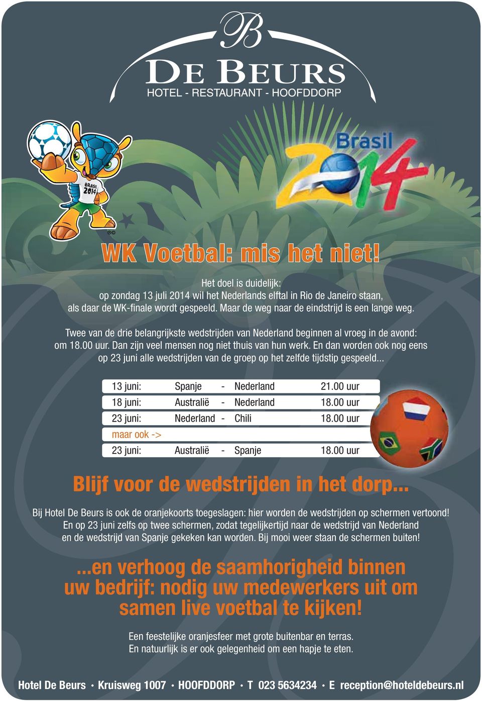 En dan worden ook nog eens op 23 juni alle wedstrijden van de groep op het zelfde tijdstip gespeeld... 13 juni: Spanje - Nederland 21.00 uur 18 juni: Australië - Nederland 18.