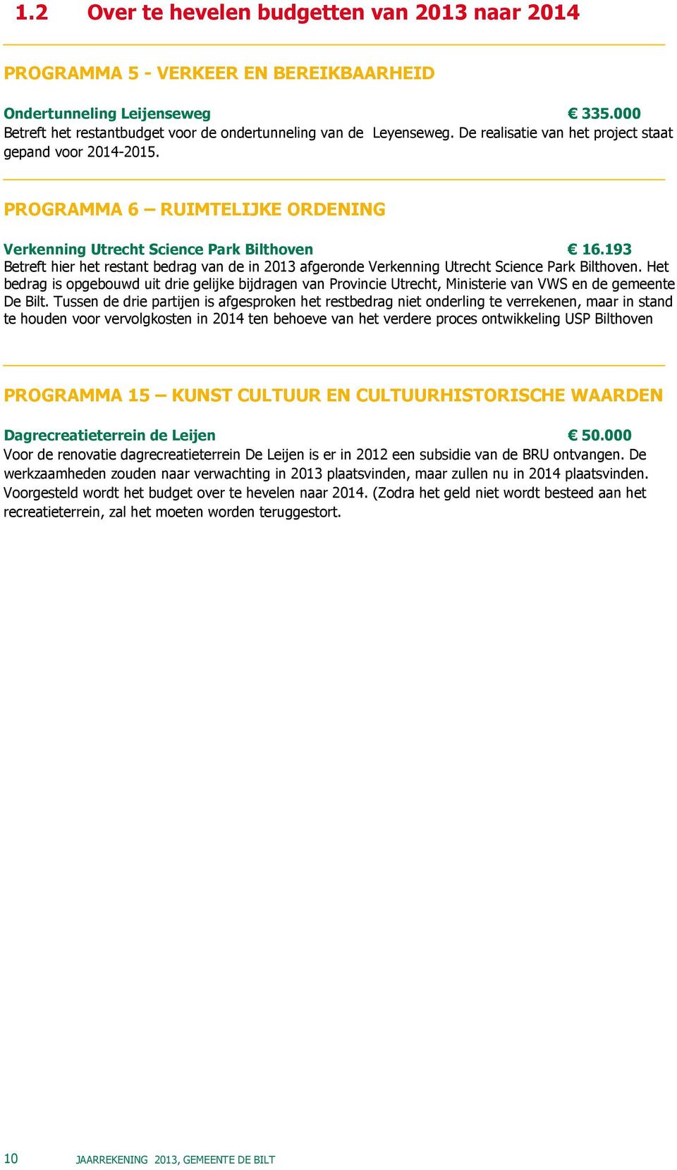 193 Betreft hier het restant bedrag van de in 2013 afgeronde Verkenning Utrecht Science Park Bilthoven.