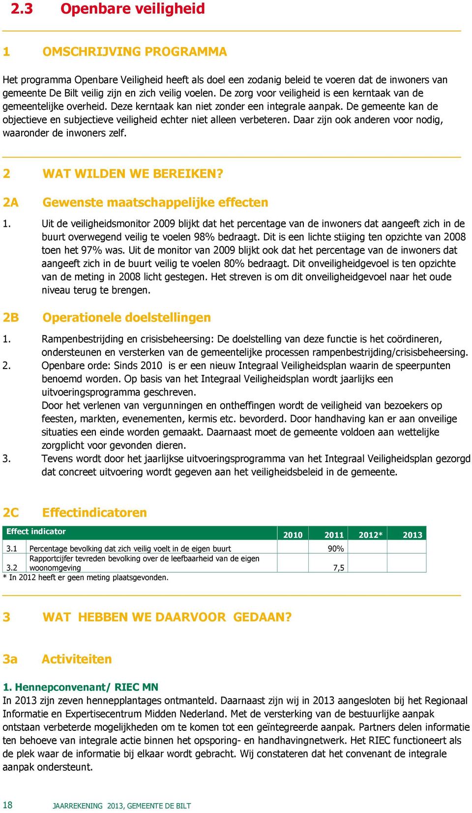 De gemeente kan de objectieve en subjectieve veiligheid echter niet alleen verbeteren. Daar zijn ook anderen voor nodig, waaronder de inwoners zelf. 2 WAT WILDEN WE BEREIKEN?