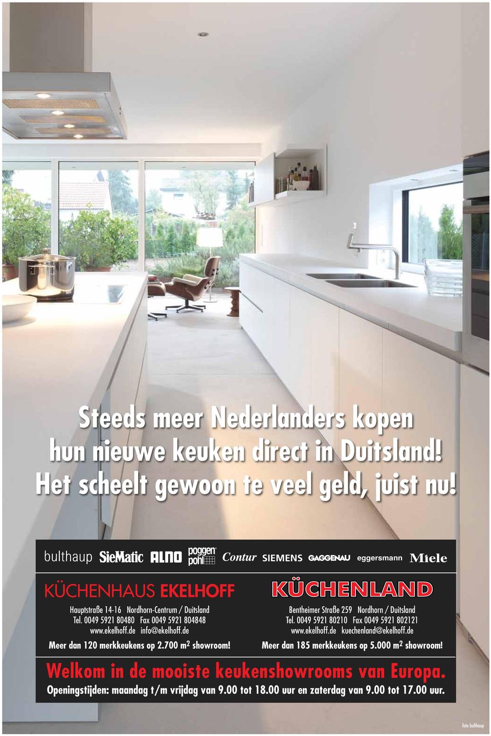 de Meer dan 120 merkkeukens op 2.700 m 2 showroom! Bentheimer Straße 259 Nordhorn / Duitsland Tel. 0049 5921 80210 Fax 0049 5921 802121 www.ekelhoff.