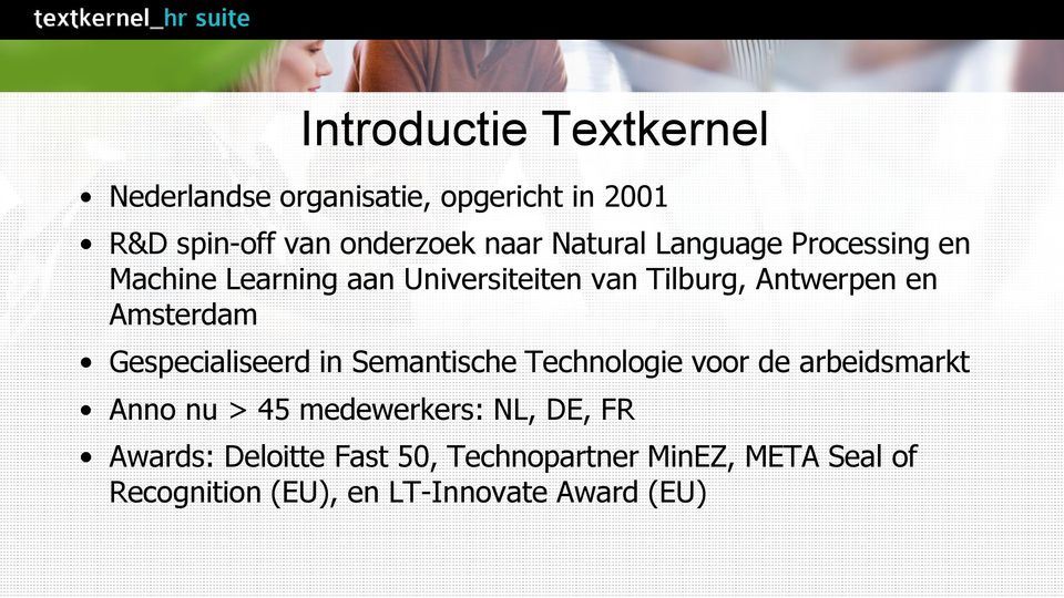 Amsterdam Gespecialiseerd in Semantische Technologie voor de arbeidsmarkt Anno nu > 45 medewerkers: