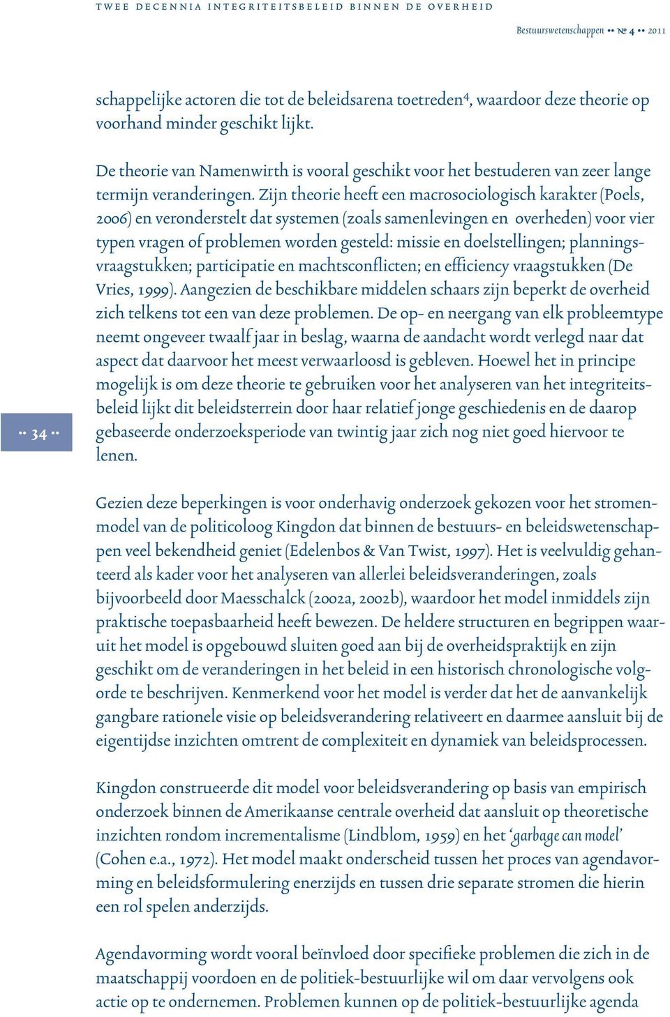 Zijn theorie heeft een macrosociologisch karakter (Poels, 2006) en veronderstelt dat systemen (zoals samenlevingen en overheden) voor vier typen vragen of problemen worden gesteld: missie en