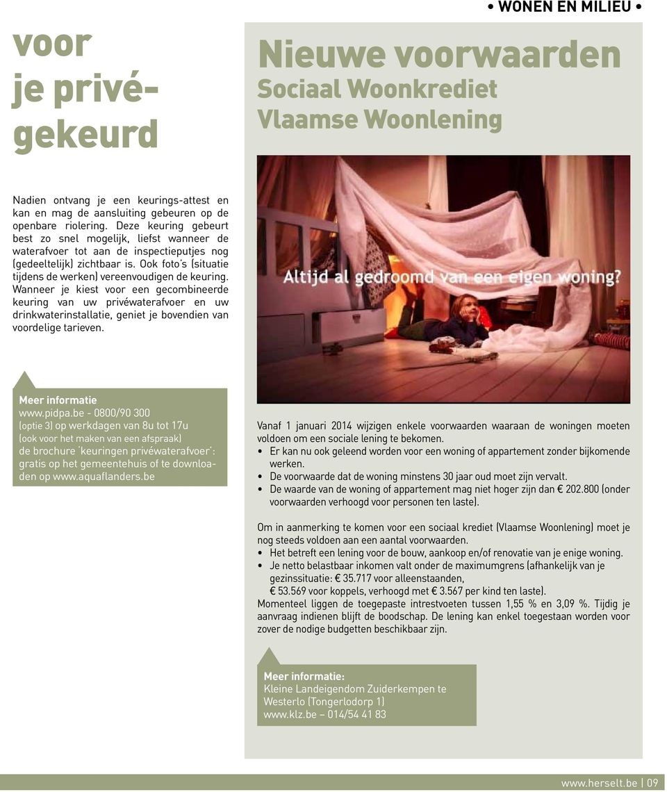 Wanneer je kiest voor een gecombineerde keuring van uw privéwaterafvoer en uw drinkwaterinstallatie, geniet je bovendien van voordelige tarieven. Meer informatie www.pidpa.