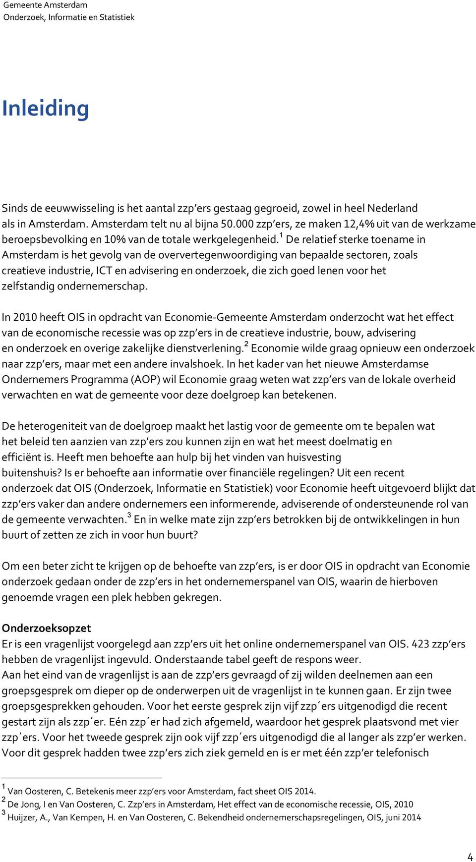 1 De relatief sterke toename in Amsterdam is het gevolg van de oververtegenwoordiging van bepaalde sectoren, zoals creatieve industrie, ICT en advisering en onderzoek, die zich goed lenen voor het