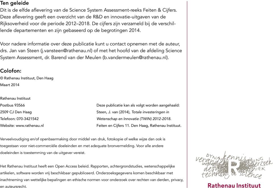 De cijfers zijn verzameld bij de verschillende departementen en zijn gebaseerd op de begrotingen 2014. Voor nadere informatie over deze publicatie kunt u contact opnemen met de auteur, drs.