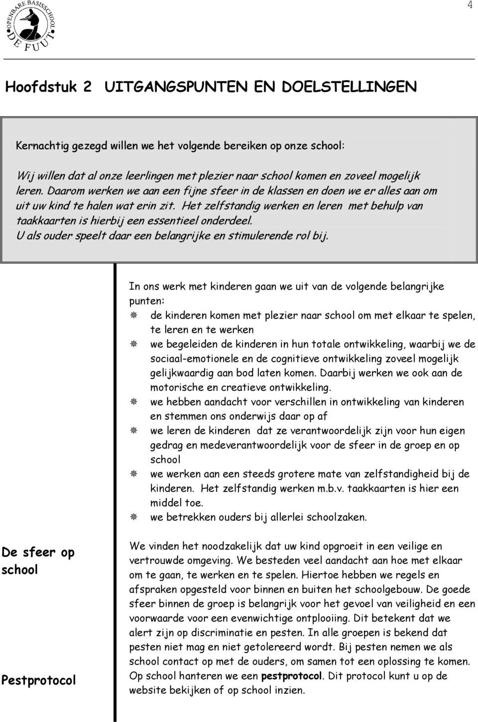 Het zelfstandig werken en leren met behulp van taakkaarten is hierbij een essentieel onderdeel. U als ouder speelt daar een belangrijke en stimulerende rol bij.