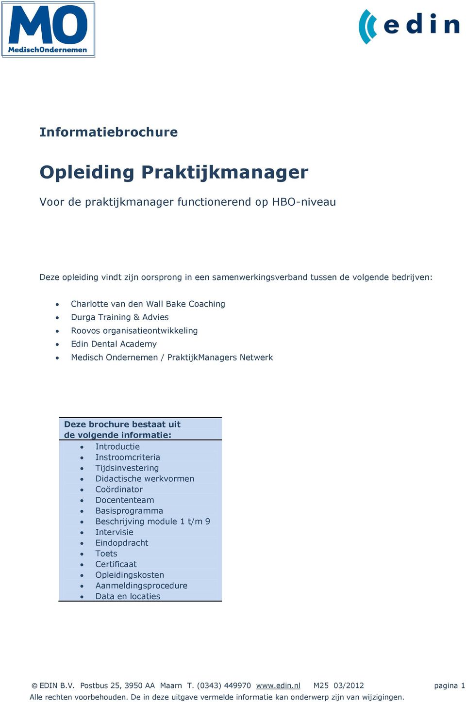 brochure bestaat uit de volgende informatie: Introductie Instroomcriteria Tijdsinvestering Didactische werkvormen Coördinator Docententeam Basisprogramma Beschrijving module 1 t/m