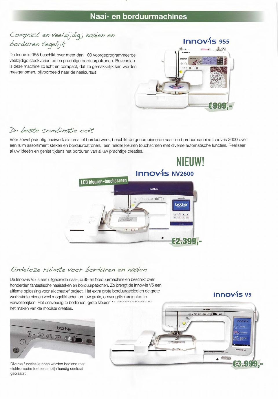 Bovendien is deze machine zo licht en compact, dat ze gemakkelijk kan worden meegenomen, bijvoorbeeld naar de naaicursus.