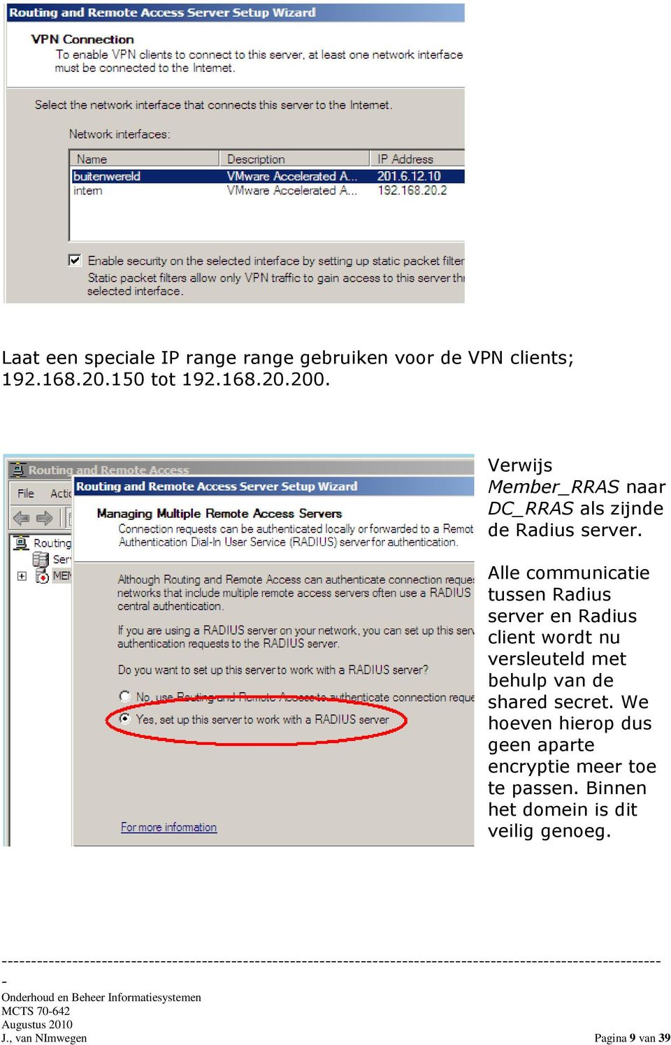 Alle communicatie tussen Radius server en Radius client wordt nu versleuteld met behulp van de shared