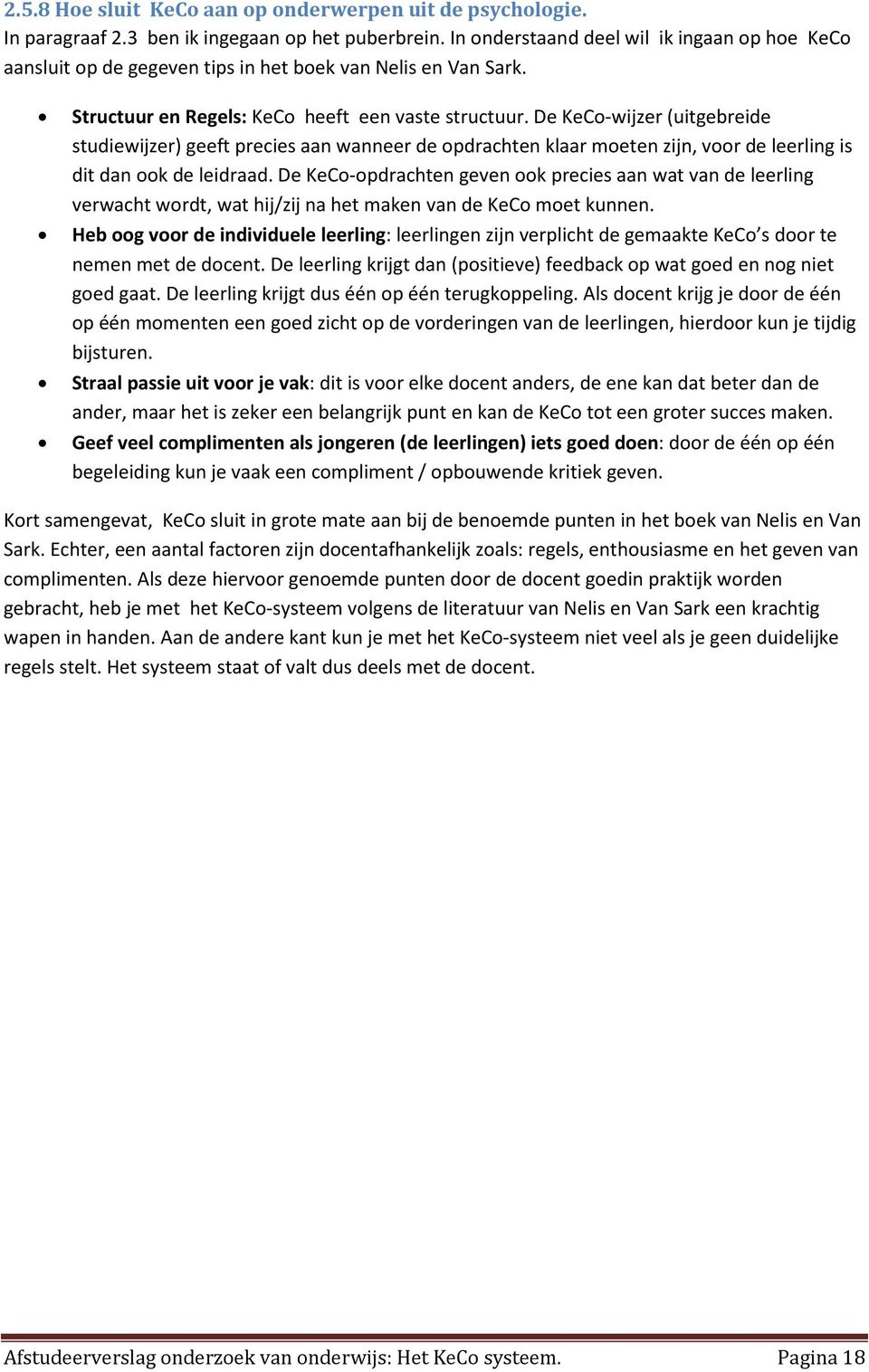 De KeCo-wijzer (uitgebreide studiewijzer) geeft precies aan wanneer de opdrachten klaar moeten zijn, voor de leerling is dit dan ook de leidraad.