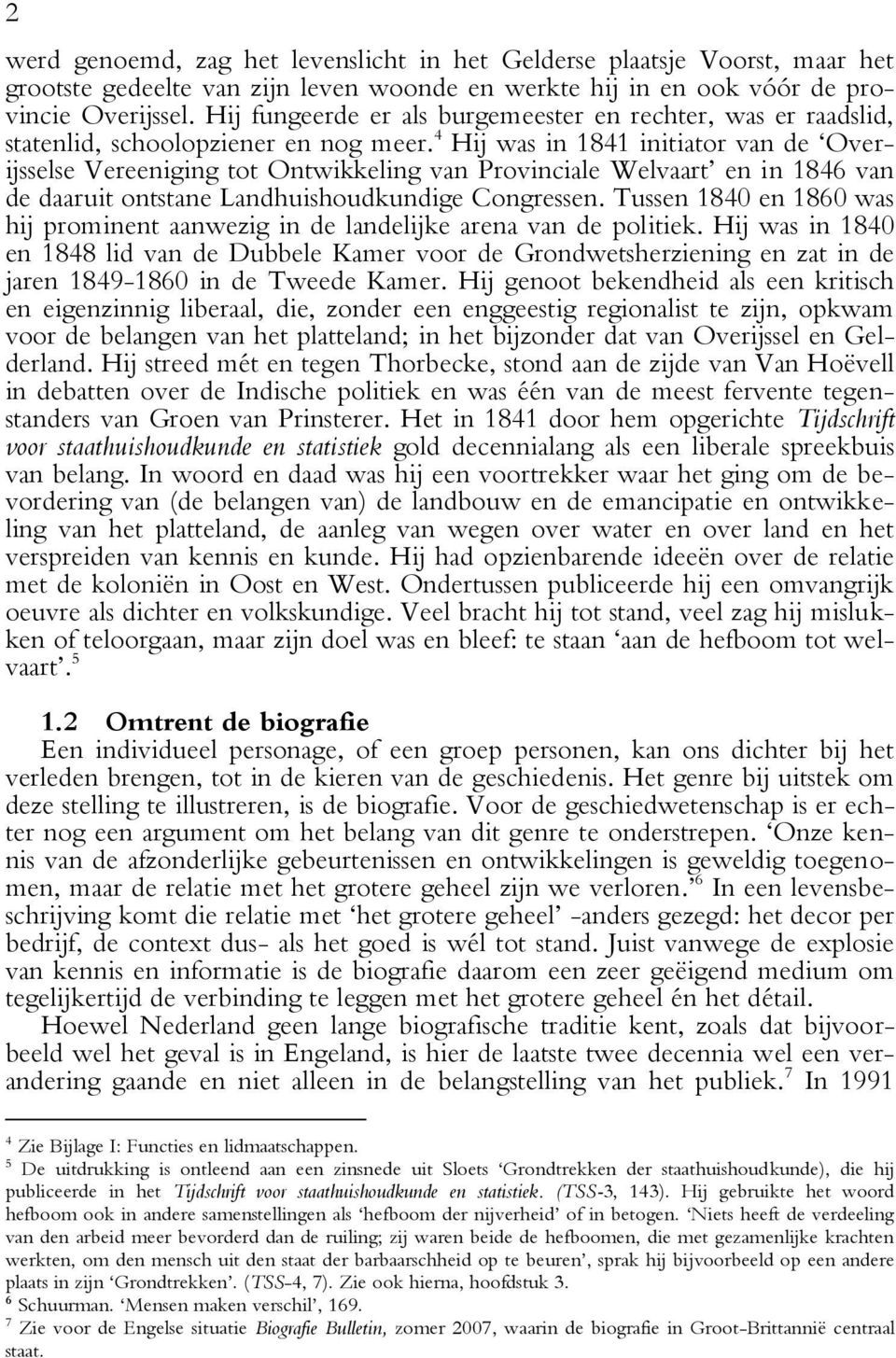 4 Hij was in 1841 initiator van de Overijsselse Vereeniging tot Ontwikkeling van Provinciale Welvaart en in 1846 van de daaruit ontstane Landhuishoudkundige Congressen.