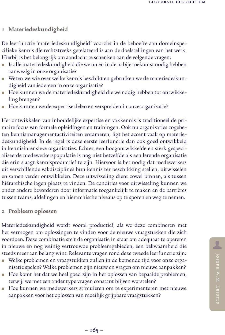 Weten we wie over welke kennis beschikt en gebruiken we de materiedeskundigheid van iedereen in onze organisatie? Hoe kunnen we de materiedeskundigheid die we nodig hebben tot ontwikkeling brengen?