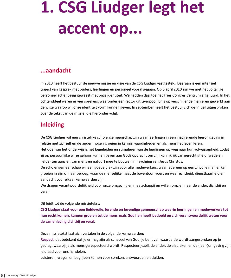 We hadden daartoe het Fries Congres Centrum afgehuurd. In het ochtenddeel waren er vier sprekers, waaronder een rector uit Liverpool.