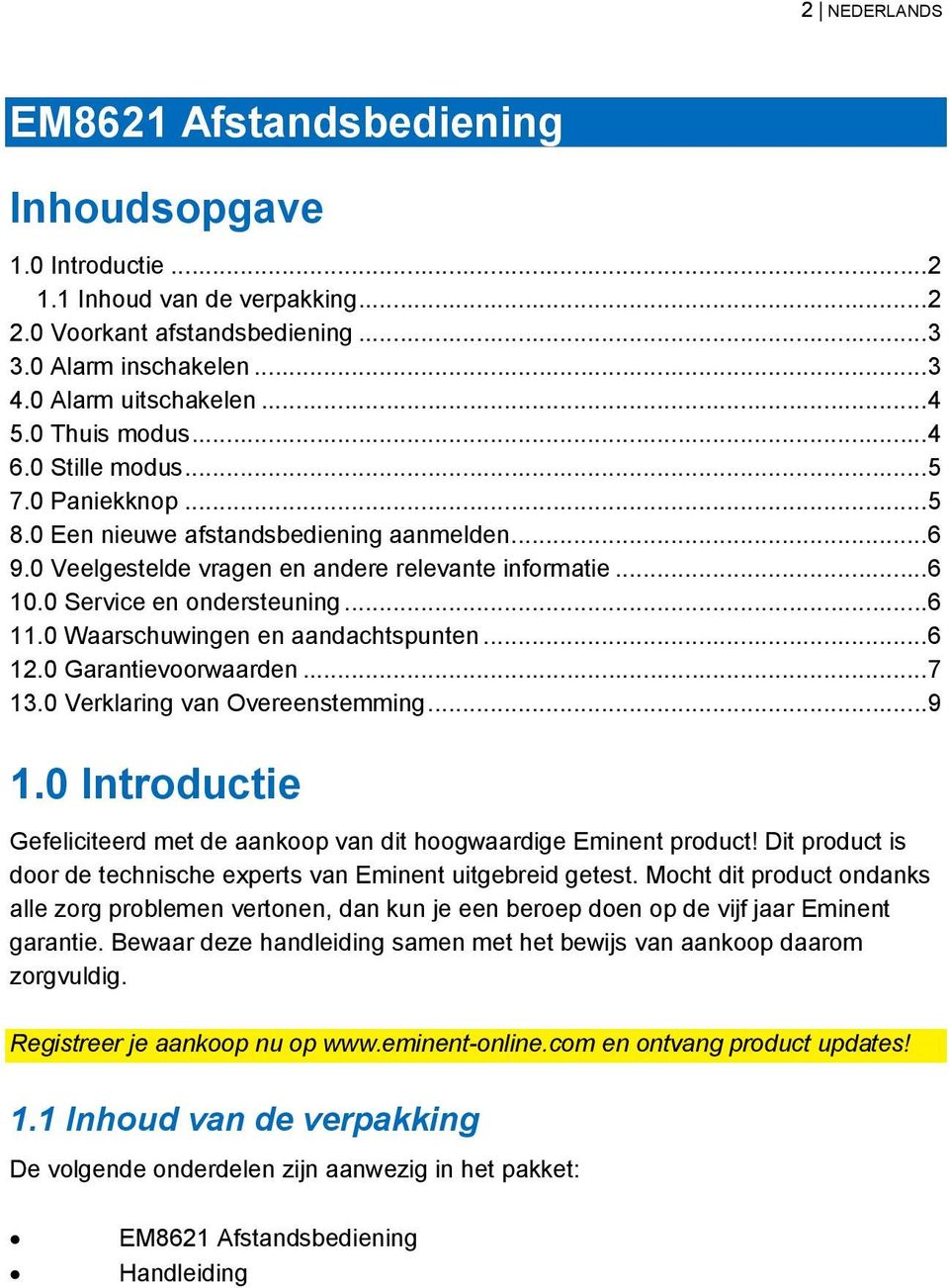 .. 6 11.0 Waarschuwingen en aandachtspunten... 6 12.0 Garantievoorwaarden... 7 13.0 Verklaring van Overeenstemming... 9 1.