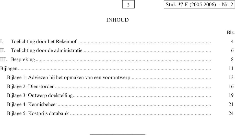 .. 11 Bijlage 1: Adviezen bij het opmaken van een voorontwerp... 13 Bijlage 2: Dienstorder.