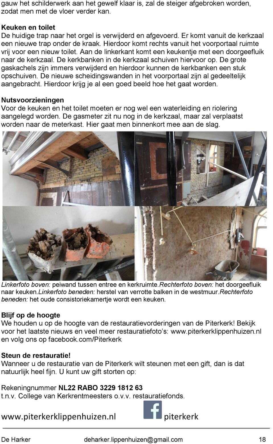 Aan de linkerkant komt een keukentje met een doorgeefluik naar de kerkzaal. De kerkbanken in de kerkzaal schuiven hiervoor op.