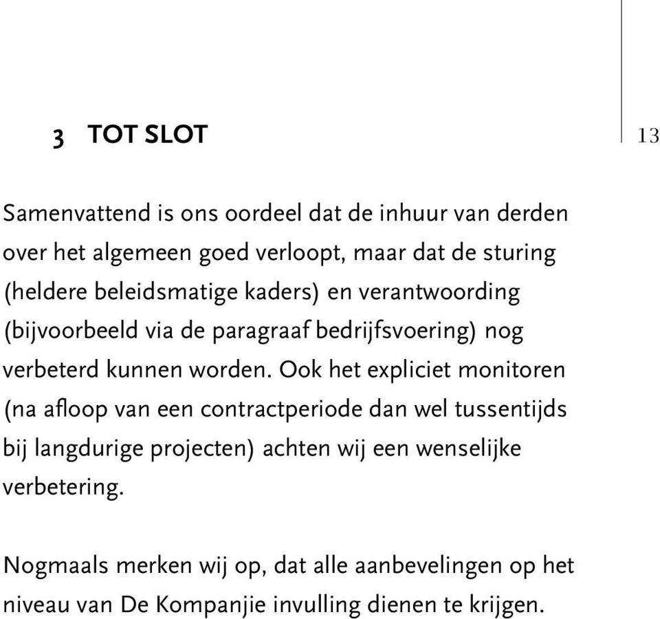 Ook het expliciet monitoren (na afloop van een contractperiode dan wel tussentijds bij langdurige projecten) achten wij een