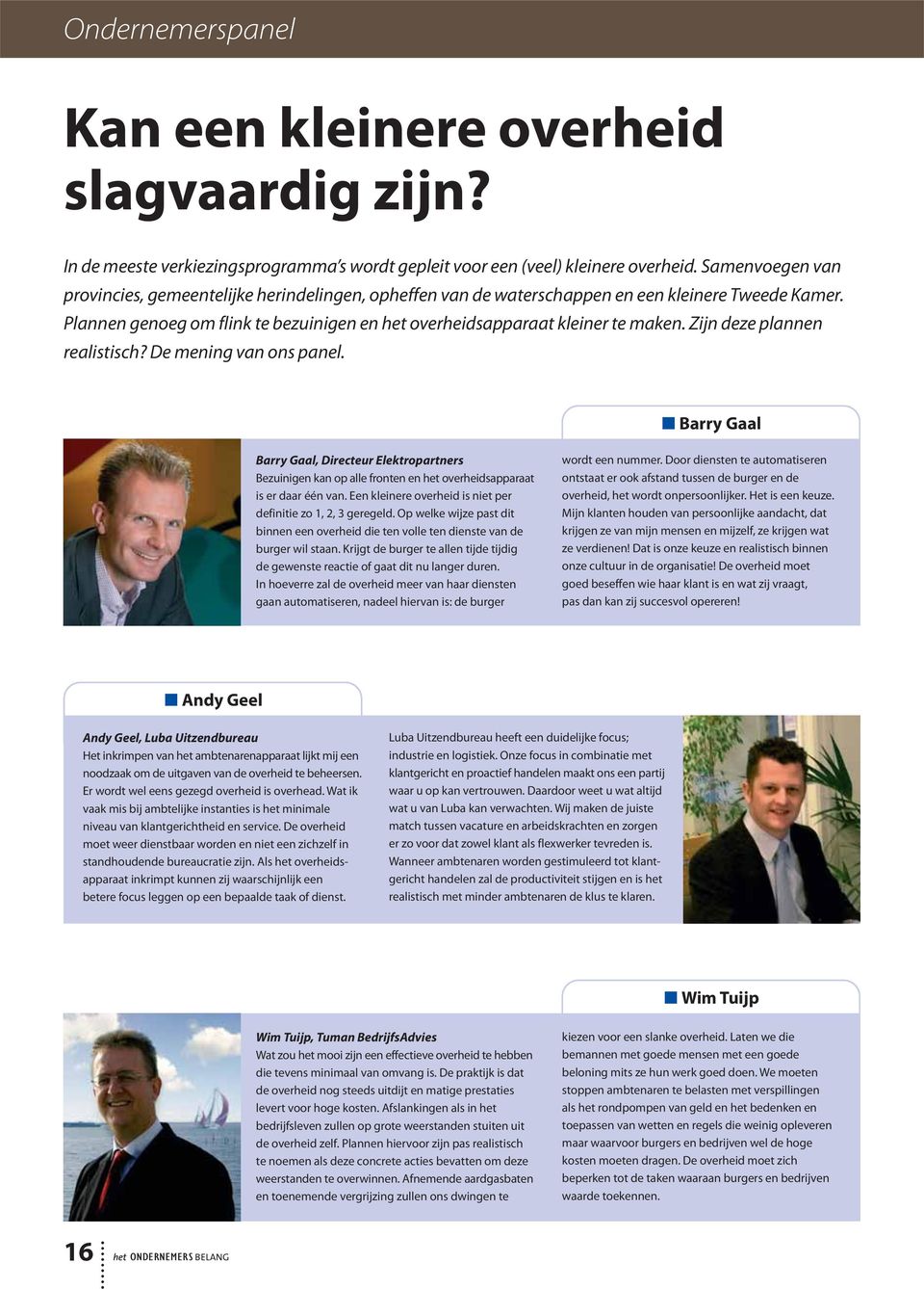 Zijn deze plannen realistisch? De mening van ons panel. Barry Gaal Barry Gaal, Directeur Elektropartners Bezuinigen kan op alle fronten en het overheidsapparaat is er daar één van.