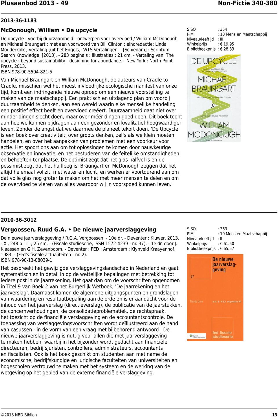 - Vertaling van: The upcycle : beyond sustainability - designing for abundance. - New York : North Point Press, 2013. ISBN 978-90-5594-821-5 : 354 : 10 Mens en Maatschappij I : 19.95 : 28.