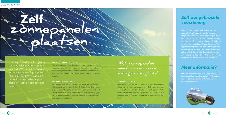 Zonnepanelen zetten het licht om in gratis elektriciteit voor uw huis. Hier komen geen schadelijke stoffen of broeikasgassen aan te pas.