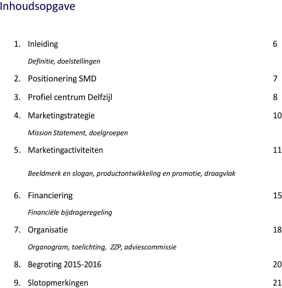 Marketingactiviteiten 11 Beeldmerk en slogan, productontwikkeling en promotie, draagvlak 6.