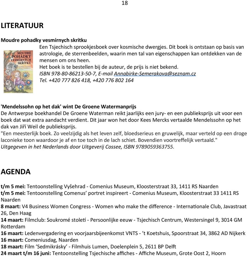 Het boek is te bestellen bij de auteur, de prijs is niet bekend. ISBN 978-80- 86213-50- 7, E- mail Annabirke- Semerakova@seznam.cz Tel.