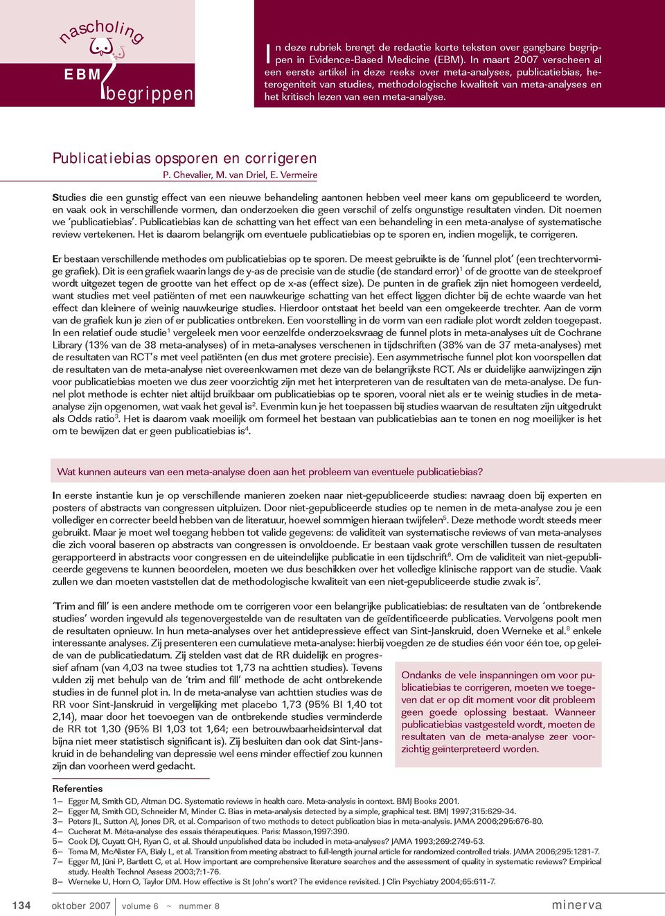 meta-analyse. Publicatiebias opsporen en corrigeren P. Chevalier, M. van Driel, E.