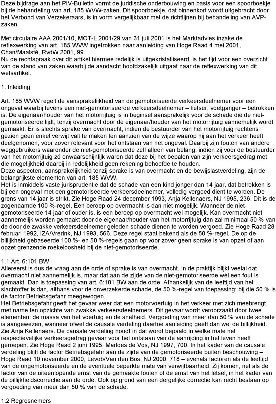 Met circulaire AAA 2001/10, MOT-L 2001/29 van 31 juli 2001 is het Marktadvies inzake de reflexwerking van art.