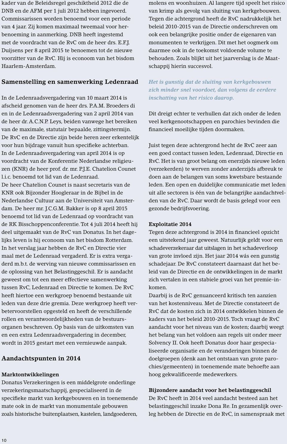 Duijsens per 8 april 2015 te benoemen tot de nieuwe voorzitter van de RvC. Hij is econoom van het bisdom Haarlem-Amsterdam. molens en woonhuizen.