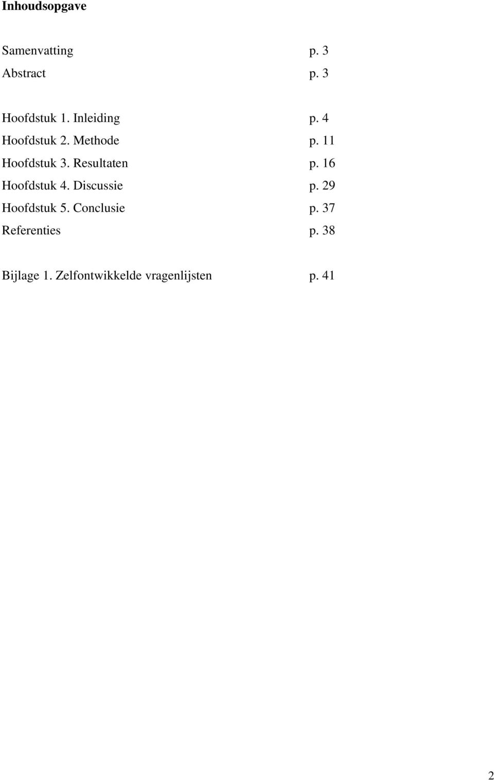 Resultaten p. 16 Hoofdstuk 4. Discussie p. 29 Hoofdstuk 5.