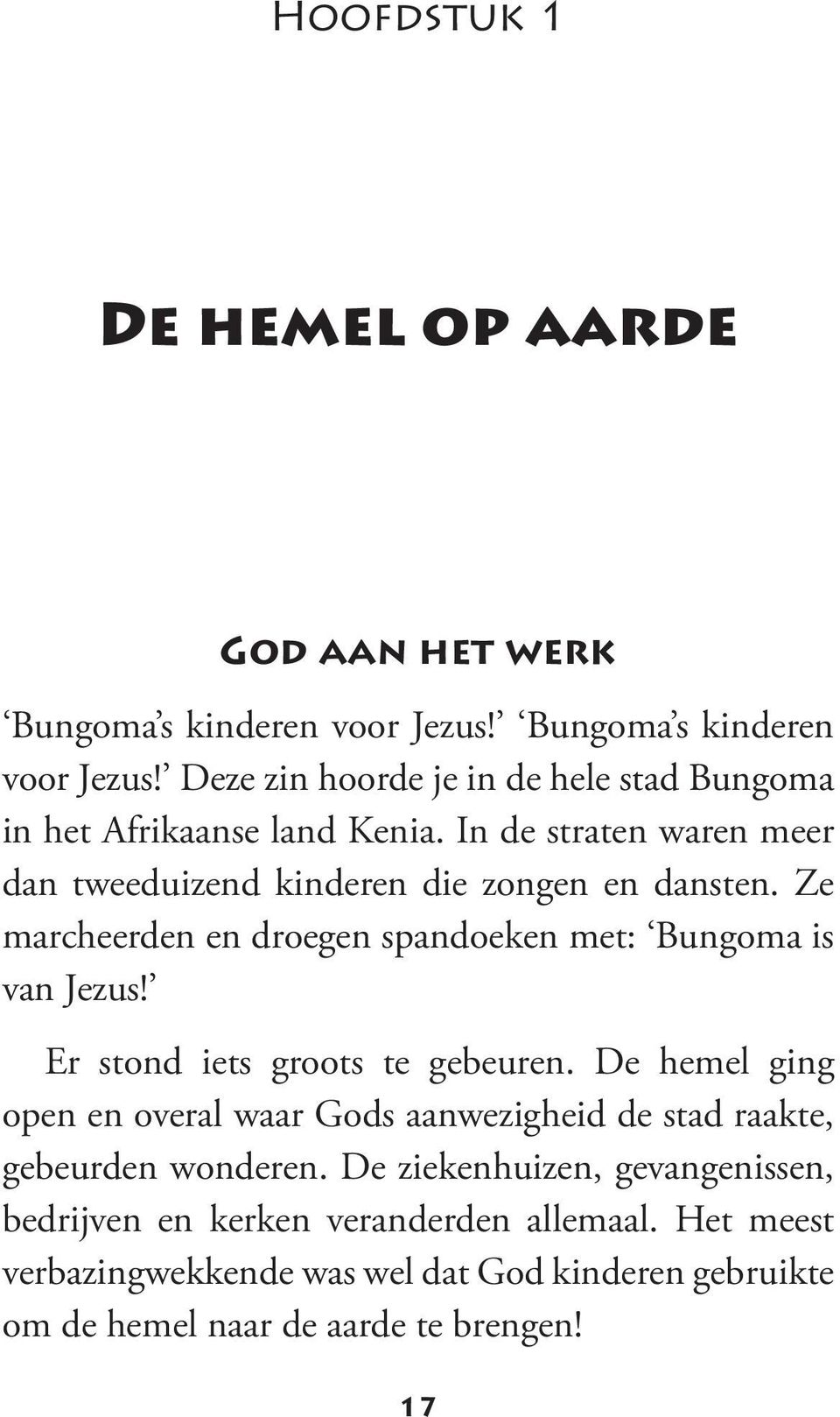 In de straten waren meer dan tweeduizend kinderen die zongen en dansten. Ze marcheerden en droegen spandoeken met: Bungoma is van Jezus!