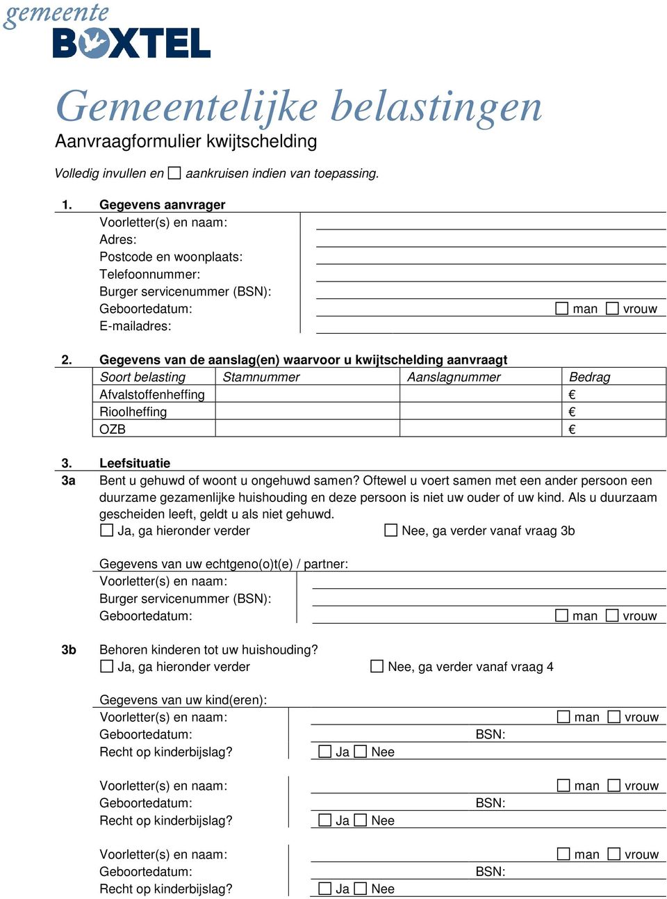 Gegevens van de aanslag(en) waarvoor u kwijtschelding aanvraagt Soort belasting Stamnummer Aanslagnummer Bedrag Afvalstoffenheffing Rioolheffing OZB 3.