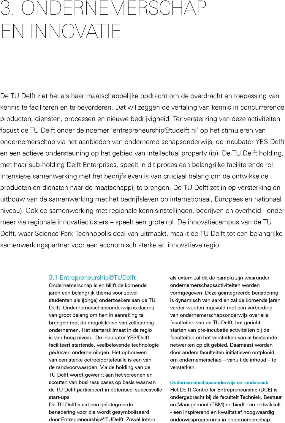 Ter versterking van deze activiteiten focust de TU Delft onder de noemer entrepreneurship@tudelft.